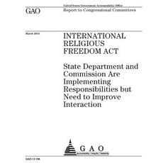 International Religious Freedom ACT: State Department and Commission Are Implementing Responsibilities..., Createspace Independent Publishing Platform