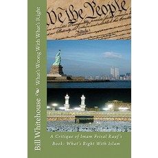 What's Wrong with What's Right -- A Critique of Imam Feisal Rauf's Book: What's Right with Islam Pape..., Createspace Independent Publishing Platform