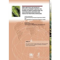 Wipo-Unep Study on the Role of Intellectual Property Rights in the Sharing of Benefits Arising from th..., World Intellectual Property Organization