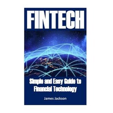 Fintech: Simple and Easy Guide to Financial Technology(fin Tech Fintech Bitcoin Financial Technology..., Createspace Independent Publishing Platform