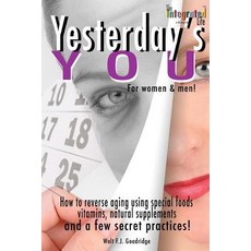 Yesterday's You: How to Reverse Aging Using Special Foods Vitamins Natural Supplements and a Few Sec..., Createspace Independent Publishing Platform