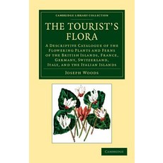 The Tourist`s Flora:"A Descriptive Catalogue of the Flowering Plants and Ferns of the British I..., Cambridge University Press