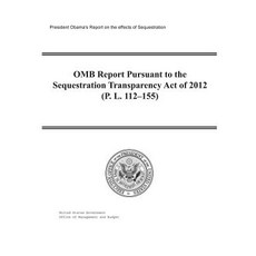 President Obama's Report on the Effects of Sequestration: OMB Report Pursuant to the Sequestration Tra..., Createspace Independent Publishing Platform