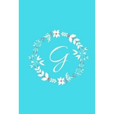 G: Tiffany Blue Floral / Monogram Initial 'g' Notebook: (6 X 9) Diary Daily Planner Lined Daily Jour..., Createspace Independent Publishing Platform