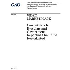 Video Marketplace: Competition Is Evolving and Government Reporting Should Be Reevaluated: Report to ..., Createspace Independent Publishing Platform