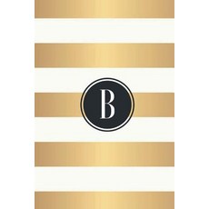 B: White and Gold Stripes / Black Monogram Initial "B" Notebook: (6 X 9) Diary 90 Lined Pages Smooth..., Createspace Independent Publishing Platform