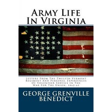 Army Life in Virginia: Letters from the Twelfth Vermont Regiment and Personal Experiences of Volunteer..., Createspace Independent Publishing Platform