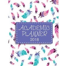 Academic Planner 2018: Daily Weekly Monthly Planner Calendar Schedule Journal Plan for School College..., Createspace Independent Publishing Platform