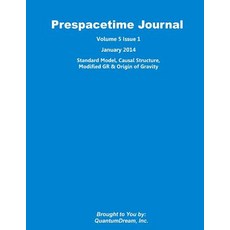 Prespacetime Journal Volume 5 Issue 1: Standard Model Causal Structure Modified Gr & Origin of Gravi..., Createspace Independent Publishing Platform
