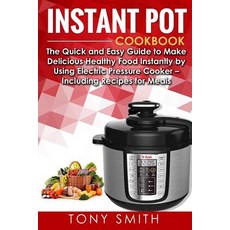 Instant Pot Cookbook: The Quick and Easy Guide to Make Delicious Healthy Food Instantly by Using Elect..., Createspace Independent Publishing Platform