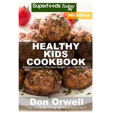 Healthy Kids Cookbook: Over 250 Quick & Easy Gluten Free Low Cholesterol Whole Foods Recipes Full of A..., Createspace Independent Publishing Platform