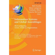 Information Systems and Global Assemblages: (Re)Configuring Actors Artefacts Organizations: Ifip Wg ..., Springer