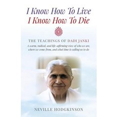 I Know How to Live I Know How to Die: The Teachings of Dadi Janki - A Warm Radical and Life-Affirmi..., Mantra Books