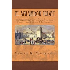 El Salvador Today: Archeological Sites Arts Government Geography & Environment History and Scienc..., Createspace Independent Publishing Platform