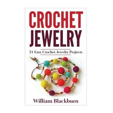 Crochet Jewelry: 21 Easy Crochet Jewelry Projects: Bead Crochet Jewelry Necklaces Earrings and Brac..., Createspace Independent Publishing Platform