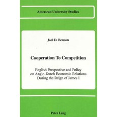 Cooperation to Competition: English Perspective and Policy on Anglo-Dutch Economic Relations..., Peter Lang Gmbh, Internationaler Verlag Der W