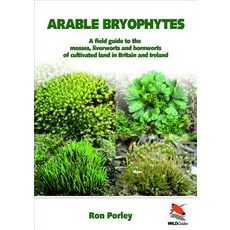 Arable Bryophytes: A Field Guide to the Mosses Liverworts and Hornworts of Cultivated Land in Britai..., Princeton University Press