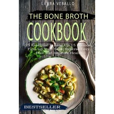 The Bone Broth Cookbook: 25 Essential to Lose Up 15 Pounds Firm Up Your Skin Reverse Grey Hair and I..., Createspace Independent Publishing Platform
