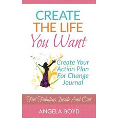 Create the Life You Want: Create Your Action Plan for Change Journal: Feel Fabulous Inside and Out Pa..., Createspace Independent Publishing Platform