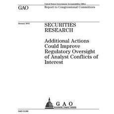 Securities Research: Additional Actions Could Improve Regulatory Oversight of Analyst Conflicts of Int..., Createspace Independent Publishing Platform