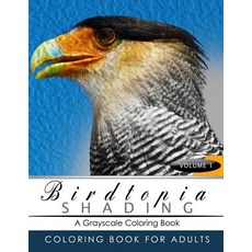 Birdtopia Shading Volume 1: Bird Grayscale Coloring Books for Adults Relaxation Art Therapy for Busy P..., Createspace Independent Publishing Platform