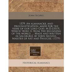 1579. an Almanacke and Prognostication Made for the Yeere of Our Lord God M.D.LXXIX. Which Yeere Is..., Proquest, Eebo Editions