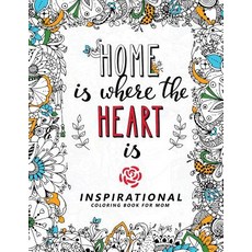 Home Is Where the Heart Is: Inspirational Coloring Book for Mom Happy Mother's Day with Flower Floral..., Createspace Independent Publishing Platform