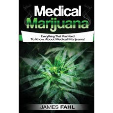 Medical Marijuana: Complete Guide to Pain Management and Treatment Using Cannabis (Anxiety Cancer Sy..., Createspace Independent Publishing Platform