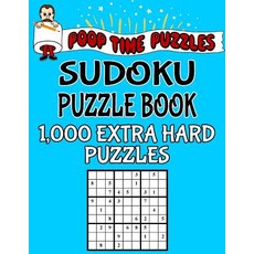Poop Time Puzzles Sudoku Puzzle Book 1 000 Extra Hard Puzzles: Work Them Out with a Pencil You'll Fe..., Createspace Independent Publishing Platform