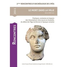 Le Mort Dans La Ville: Pratiques Contextes Et Impacts Des Inhumations Intra-Muros En Anatolie Du Deb..., Ege Yayinlari
