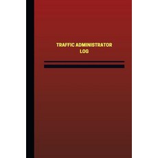 Traffic Administrator Log (Logbook Journal - 124 Pages 6 X 9 Inches): Traffic Administrator Logbook ..., Createspace Independent Publishing Platform