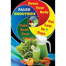 Paleo Smoothies: Delicuous Paleo Smoothies Recipes Detox Your Body Gain Back Your Energy and Lose We..., Createspace Independent Publishing Platform