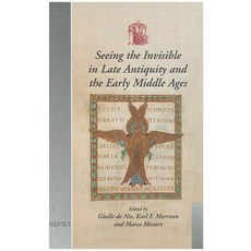 Seeing the Invisible in Late Antiquity and the Early Middle Ages: Papers from "Verbal and Pictorial Im..., Brepols Publishers