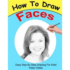 How to Draw Faces: Easy Step by Step Guide for Kids on Drawing Faces ( Portrait Drawing How to Draw a..., Createspace Independent Publishing Platform