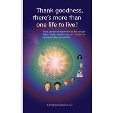 Thank Goodness There's More Than One Life! True Personal Experiences by People Who Have Overcome All ..., Anastasi Ltd