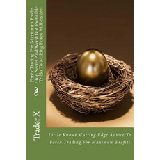 Forex Trading for Maximum Profits: Top Secret and Weird But Profitable Tricks to Making Forex Milliona..., Createspace