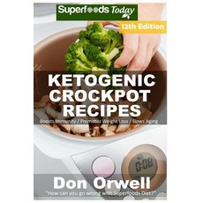Ketogenic Crockpot Recipes: Over 165+ Ketogenic Recipes Low Carb Slow Cooker Meals Dump Dinners Reci..., Createspace Independent Publishing Platform