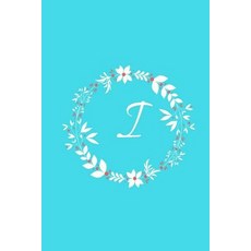 I: Tiffany Blue Floral / Monogram Initial 'i' Notebook: (6 X 9) Diary Daily Planner Lined Journal fo..., Createspace Independent Publishing Platform