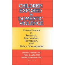 Children Exposed to Domestic Violence: Current Issues in Research Intervention Prevention and Polic..., 霍沃斯虐待和創傷出版社