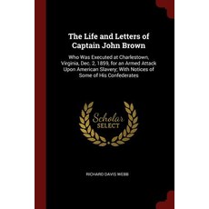 The Life and Letters of Captain John Brown: Who Was Executed at Charlestown Virginia Dec. 2 1859 f..., Andesite Press