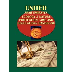 United Arab Emirates Ecology & Nature Protection Laws and Regulations Handbook Volume 1 Strategic Info..., International Business Publications, USA