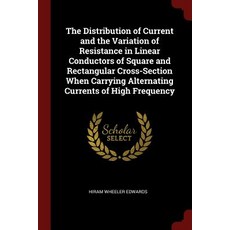 The Distribution of Current and the Variation of Resistance in Linear Conductors of Square and Rectang..., Andesite Press