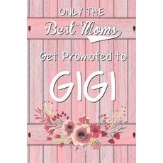 Only the Best Moms Get Promoted to Gigi: 6x 9 Dot Grid Journal Professionally Designed (Watercolor Pai..., Createspace Independent Publishing Platform