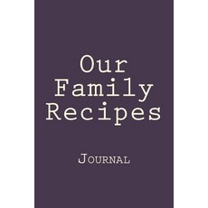 Our Family Recipes: Designer Journal with 150 Lined Pages 6? X 9?. Glossy Softcover Perfect for Ever..., Createspace Independent Publishing Platform