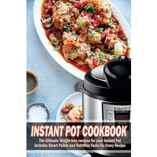 Instant Pot Cookbook: The Ultimate Weight Loss Recipes for Your Instant Pot Includes Smart Points and ..., Createspace Independent Publishing Platform
