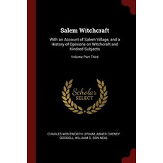 Salem Witchcraft: With an Account of Salem Village and a History of Opinions on Witchcraft and Kindre..., Andesite Press