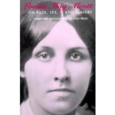 Louisa May Alcott on Race Sex and Slavery Louisa May Alcott on Race Sex and Slavery Louisa May Alc..., Northeastern University Press
