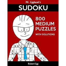 Mr. Egghead's Sudoku 800 Medium Puzzles with Solutions: Only One Level of Difficulty Means No Wasted P..., Createspace Independent Publishing Platform