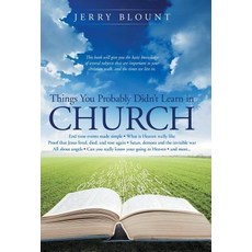 Things You Probably Didn't Learn in Church: End Time Events Made Simple What Is Heaven Really Like Pro..., WestBow Press