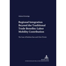 Regional Integration Beyond the Traditional Trade Benefits: Labor Mobility Contribution..., Peter Lang Gmbh, Internationaler Verlag Der W